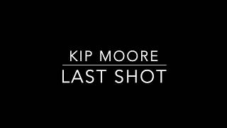 Kip Moore - Last Shot (Lyrics)