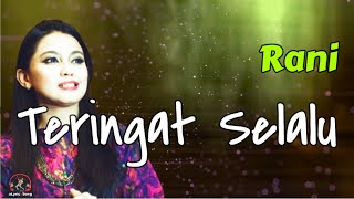 Download lagu Rani - Teringat Selalu (Lirik Lagu) mp3 Download lagu Rani - Teringat Selalu (Lirik Lagu) mp3