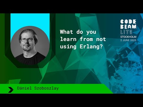 What do you learn from not using Erlang? - Dániel Szoboszlay | Code BEAM Lite STO 2025