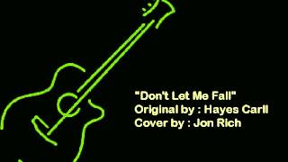 Don&#39;t Let Me Fall - Hayes Carll ( Cover by Jon Rich)