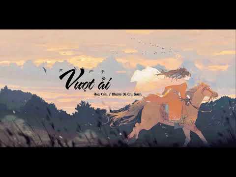 [Vietsub + Pinyin] Vượt ải - Hoa Cửu, Nhược Dĩ Chỉ Bạch ||