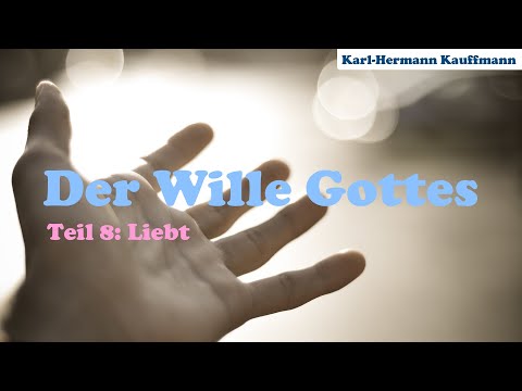 Der Wille Gottes: Liebt (Teil 8) - Karl-Hermann Kauffmann