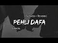 Pehli Dafa Atif Aslam Slowed Reverb Lyrics Use Headphones