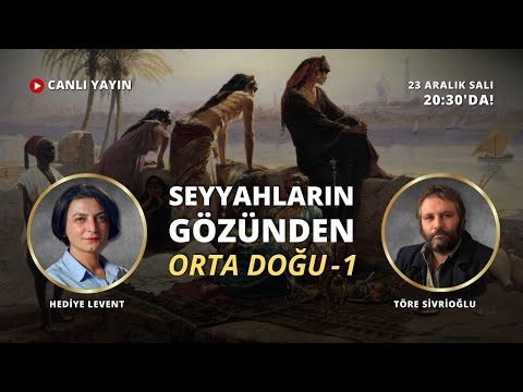 Yabancı seyyahların gözünden Orta Doğu - 1 - Dr. Töre Sivrioğlu ile konuşuyoruz.