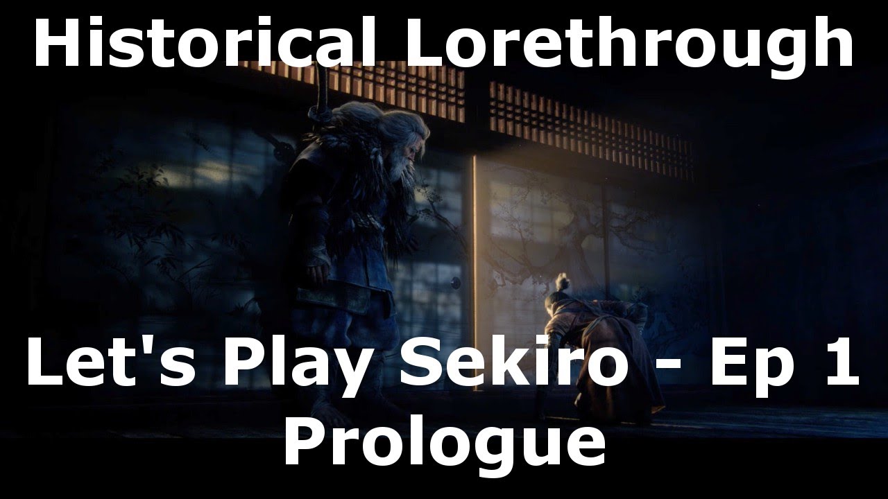 Historical Lorethrough Let's Play Sekiro - Ep 1 - Prologue