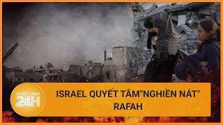 Israel quyết tâmnghiền nát Rafah, quốc tế nỗ lực “dập lửa” | Toàn cảnh 24h