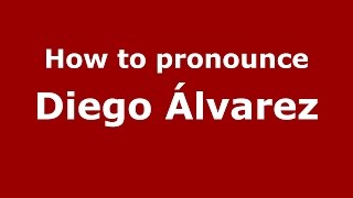 How to pronounce Diego álvarez