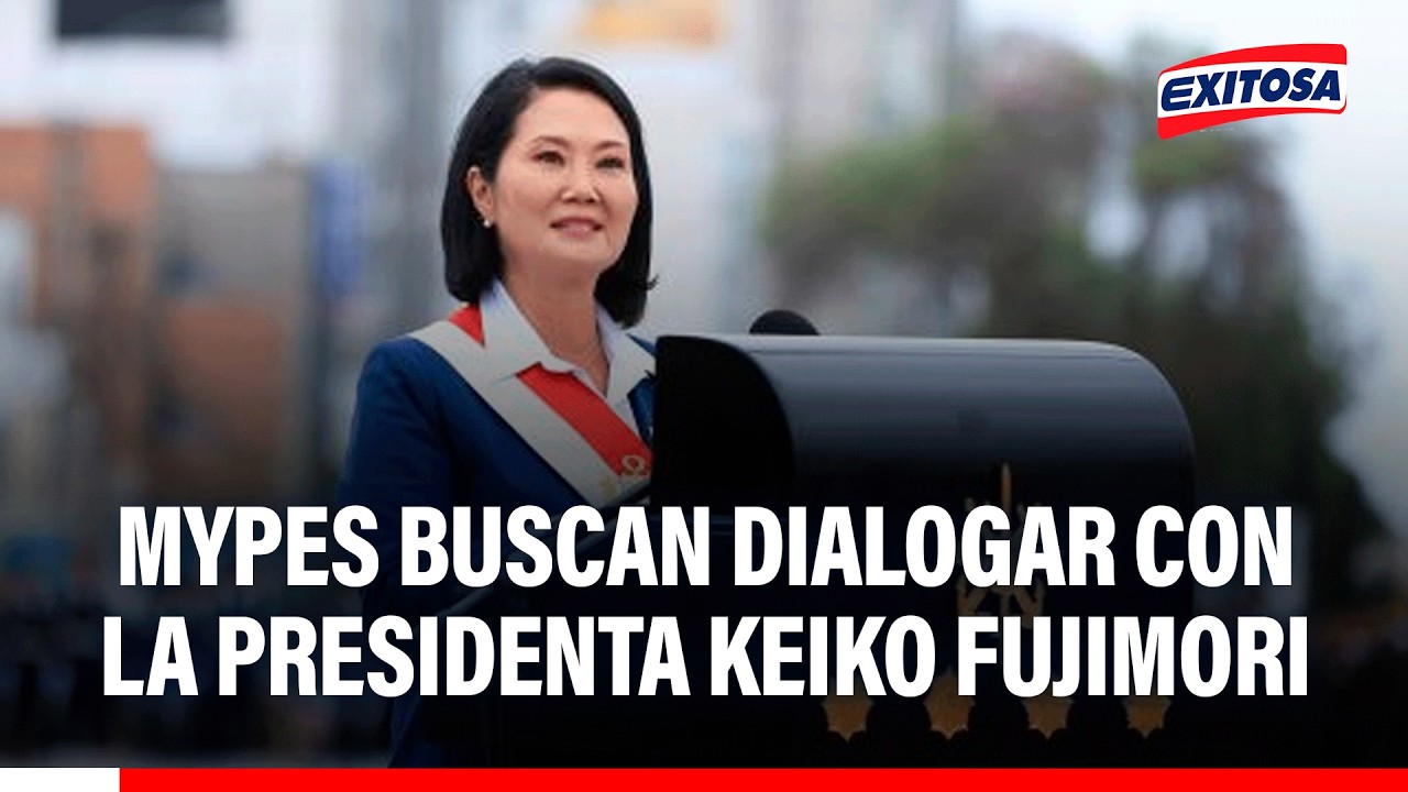 🔴🔵 Mypes buscan dialogar con la presidenta Keiko Fujimori