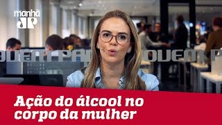 Entenda a ação do álcool no corpo da mulher