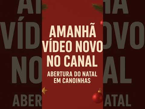 amanhã vídeo novo pra vcs #canoinhas #abertura #natal2025 #natal
