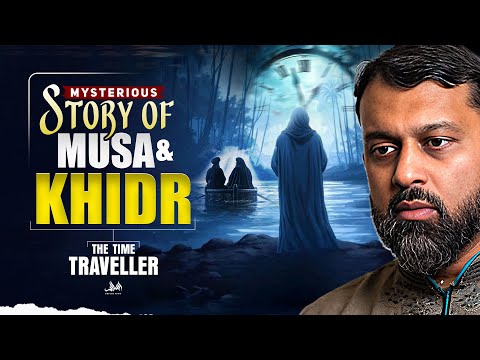MYSTERIOUS STORY OF MUSA & KHIDR - THE TIME TRAVELLER | Dr. Yasir Qadhi