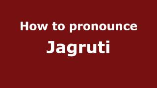How to pronounce Jagruti