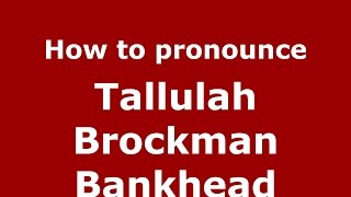 How to pronounce Tallulah Brockman Bankhead
