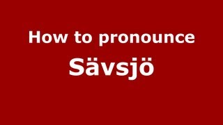 How to pronounce Sävsjö