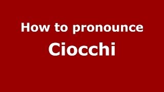 How to pronounce Ciocchi
