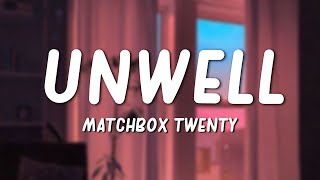 Unwell - Matchbox Twenty (Lyrics)