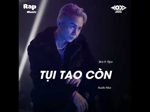 Tụi Tao Còn -  Binz ft Pjpo DIZZ Phong Lê