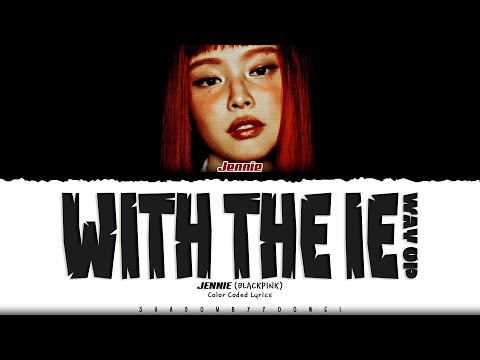 JENNIE 'with the IE (way up)' Lyrics (제니 with the IE 가사) [Color Coded_Eng] | ShadowByYoongi