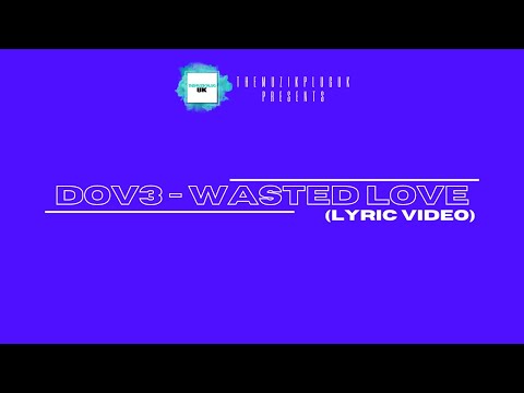Dov3 - Wasted Love (Lyric Video) | The Muzik Plug UK
