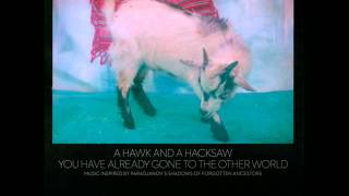 A Hawk and a Hacksaw - Nyisd Ki Rózsám (Hungary)