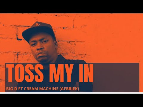 BIG D ft Cream Machine - Toss my in (afBriek)