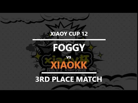XiaoY Cup 12 - 3rd Place Game: [O] XiaoKK vs. Foggy [N]