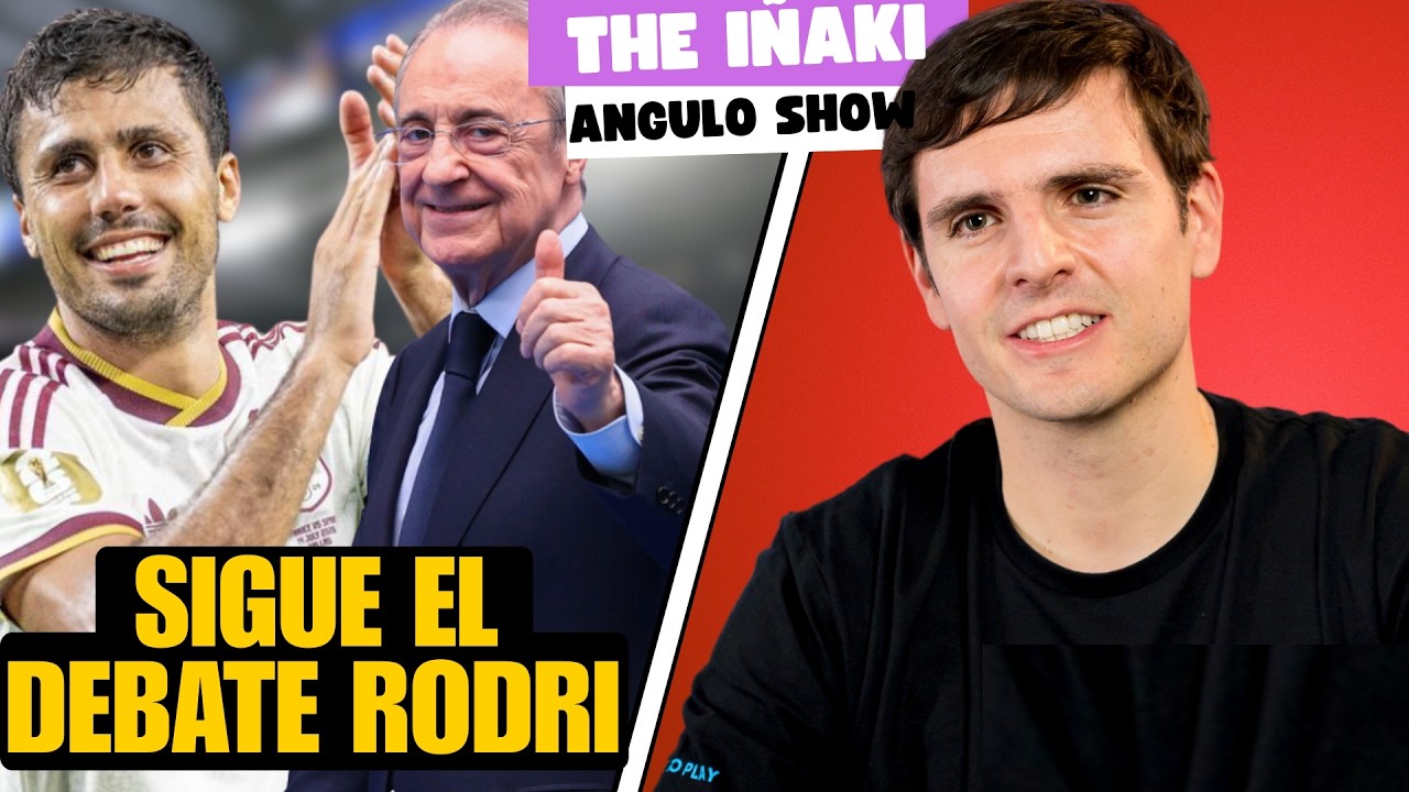 RODRI SIGUE GENERANDO DEBATE EN EL MADRID: THE IÑAKI ANGULO SHOW 28/7