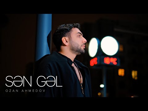 Ozan Ahmedov — Sən Gəl (Rəsmi Musiqi Videosu)