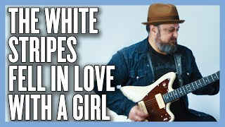 The White Stripes Fell in Love with a Girl Guitar Lesson + Tutorial