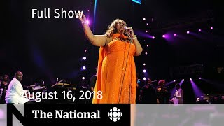 The National for August 16, 2018 — Aretha Franklin, Scheer and Bernier, Space Training