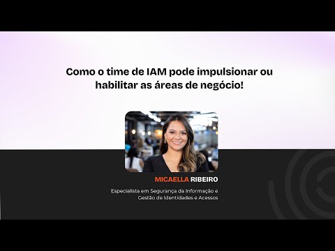 Como o time de IAM pode impulsionar as áreas de negócio