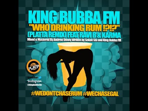 King Bubba FM Ft Ravi B & Karma - Who Drinking Rum (Platta Remix) (June Bomb Riddim) [SOCA 2015]