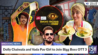 Dolly Chaiwala and Vada Pav Girl to Join Bigg Boss OTT 3