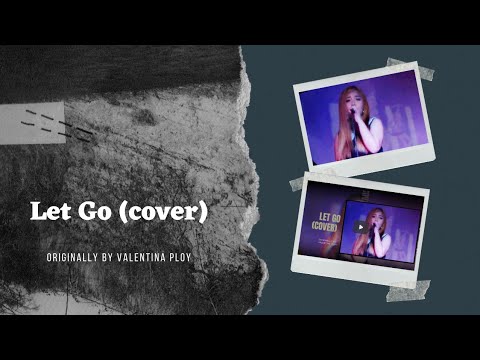 LET GO - VALENTINA PLOY (COVER)