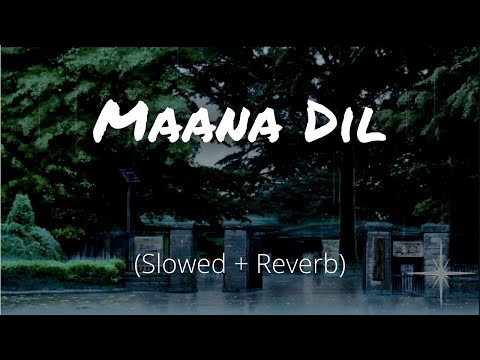 Maana Dil (Slowed and Reverb) | Good Newwz | B Praak