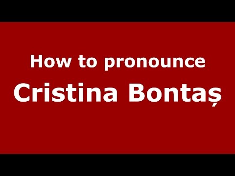 How to pronounce Cristina Bontaș (Romanian/Romania) - PronounceNames.com
