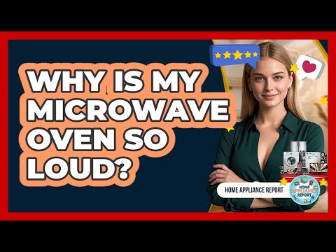 Why Is My Microwave Oven So Loud? - Home Appliance Report