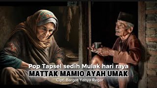 Download lagu MATTAK MAMIO AYAH UMAK || Lagu Pop Sedih Tapsel Madina ASLI BIKIN MENANGIS mp3