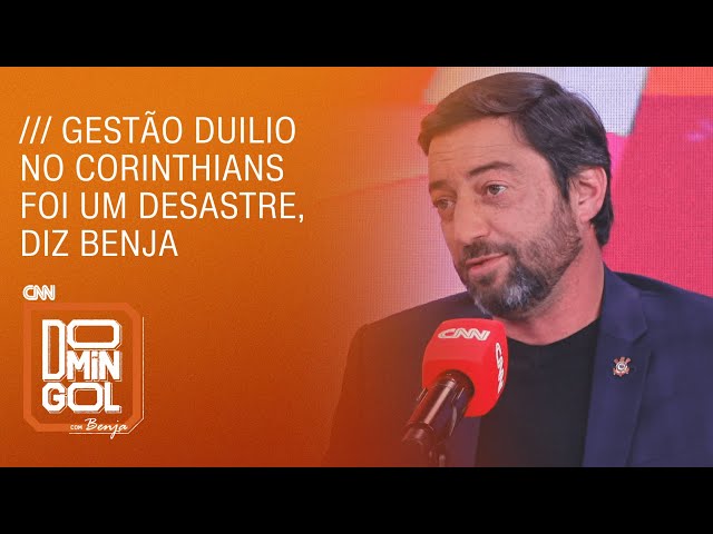 Gestão Duílio no Corinthians foi um desastre, diz Benja | DOMINGOL COM BENJA