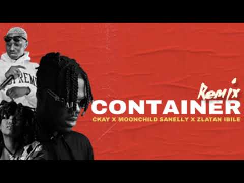 Ckay Container Remix Feat Moonchild Sanelly Zlatan Ibile
