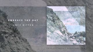 EMBRACE THE DAY - "Once Bitten"