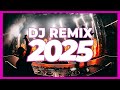 DJ REMIX 2025 Remixes Mashups Of Popular Songs 2025 DJ Remix Club Music Disco DJ Mix 2024