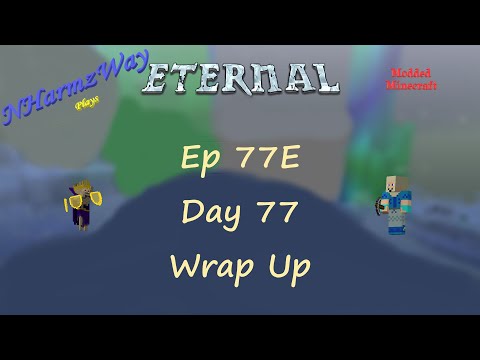 NHarmzWay Plays Minecraft   MC Eternal Ep 77E   Day 77 Wrap Up