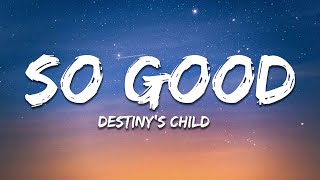 Destiny’s Child - So Good (Lyrics)