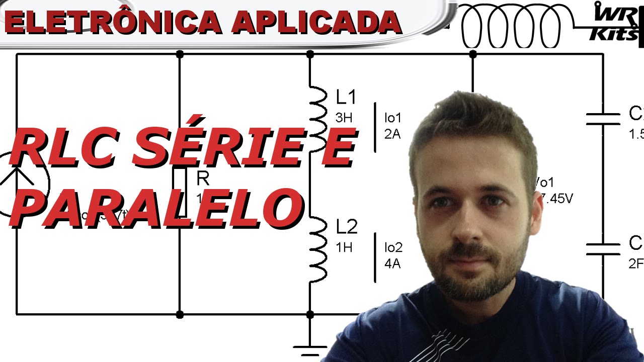 CIRCUITO RLC SÉRIE E PARALELO | Eletrônica Aplicada #04