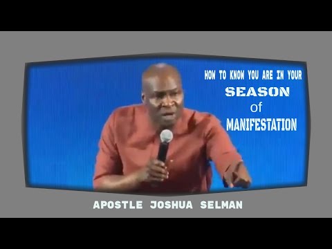HOW TO KNOW YOU ARE IN YOUR SEASON OF MANIFESTATION- Apostle Joshua Selman