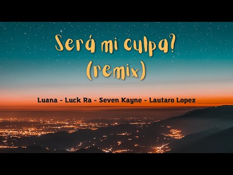 Letra de "Será mi culpa?" Luana - Luck Ra - Seven Kayne - Lautaro Lopez
