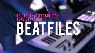 Rohit Shakya (The Author) : Evening Session: BEAT FILES.1