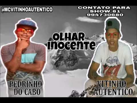Olhar Inocennte pedrinho d cabo e mc vitinho autentico
