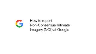 How to report Non-Consensual Intimate Imagery (NCII) at Google